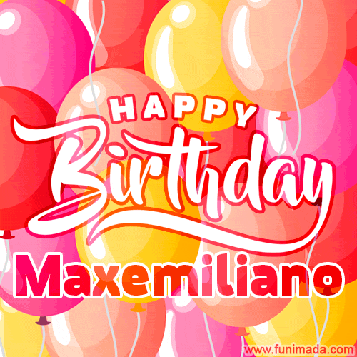 Happy Birthday Maxemiliano - Colorful Animated Floating Balloons Birthday Card