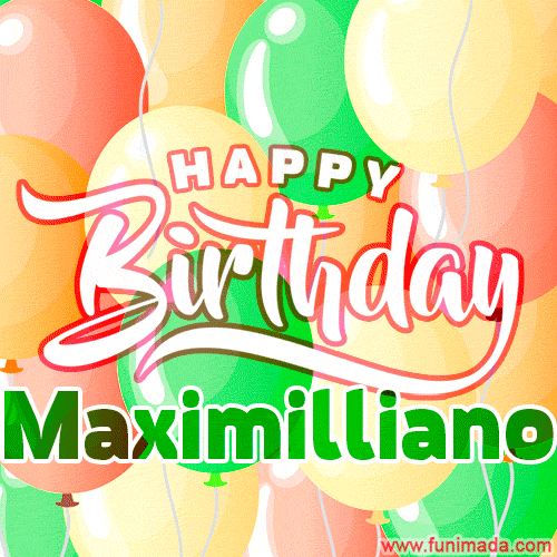 Happy Birthday Image for Maximilliano. Colorful Birthday Balloons GIF Animation.