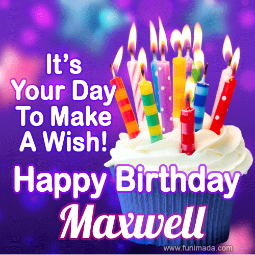It's Your Day To Make A Wish! Happy Birthday Maxwell!