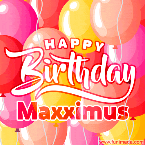 Happy Birthday Maxximus - Colorful Animated Floating Balloons Birthday Card