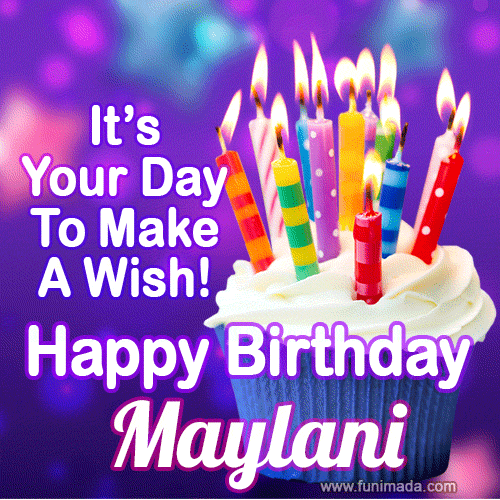 It's Your Day To Make A Wish! Happy Birthday Maylani!