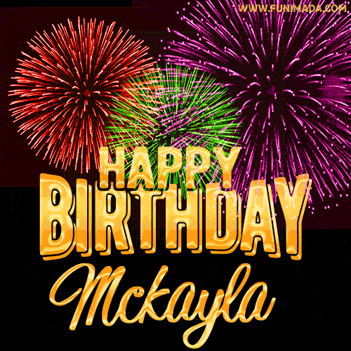 Wishing You A Happy Birthday, Mckayla! Best fireworks GIF animated greeting card.