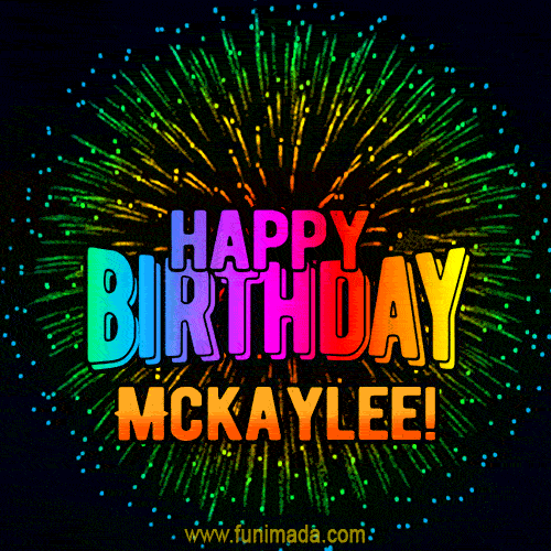 New Bursting with Colors Happy Birthday Mckaylee GIF and Video with Music