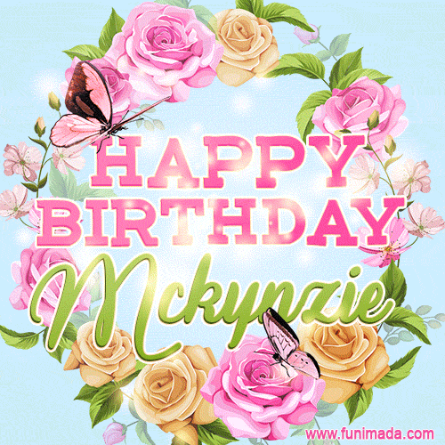 Beautiful Birthday Flowers Card for Mckynzie with Animated Butterflies
