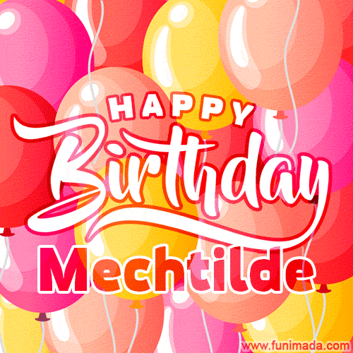 Happy Birthday Mechtilde - Colorful Animated Floating Balloons Birthday Card