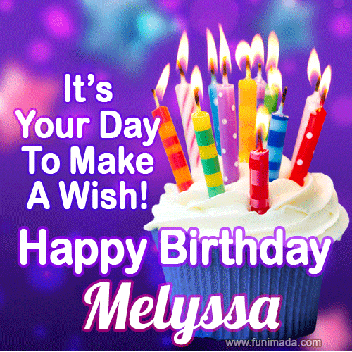 It's Your Day To Make A Wish! Happy Birthday Melyssa!