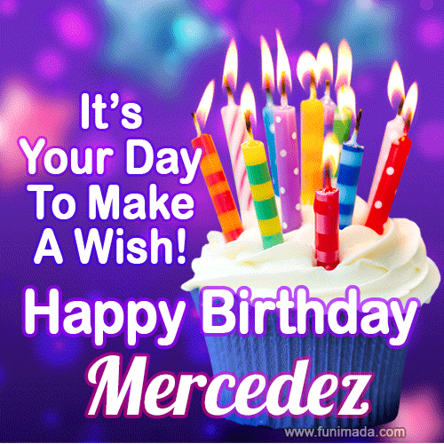 It's Your Day To Make A Wish! Happy Birthday Mercedez!