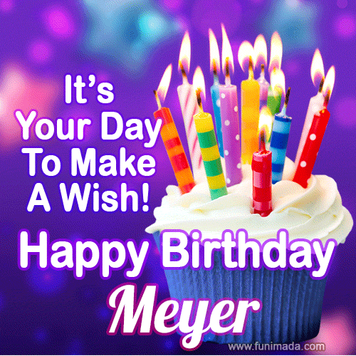 It's Your Day To Make A Wish! Happy Birthday Meyer!