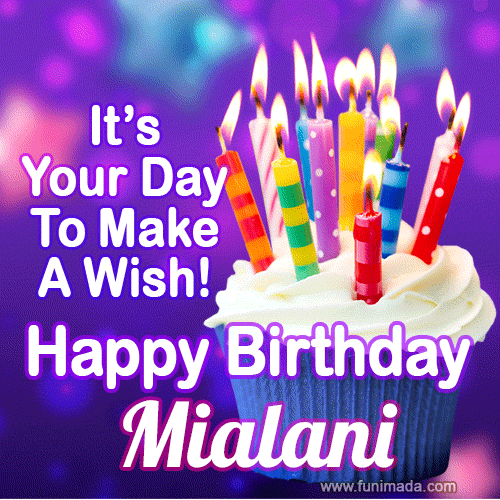 It's Your Day To Make A Wish! Happy Birthday Mialani!