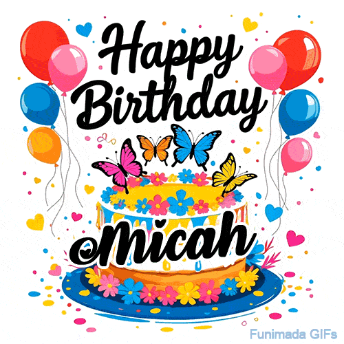 An animated birthday card for Micah. It features a festive cake with her name, 'Micah', and colorful butterflies. Floating balloons and hearts complete the joyful scene.