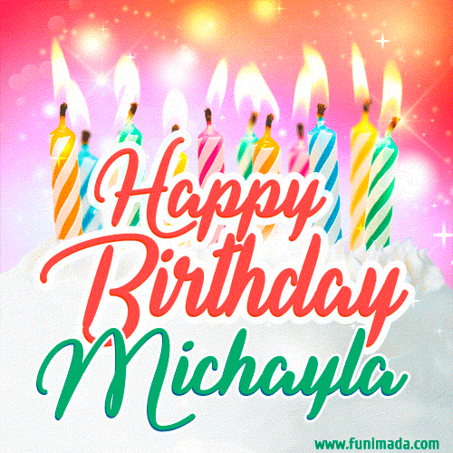 Happy Birthday GIF for Michayla with Birthday Cake and Lit Candles