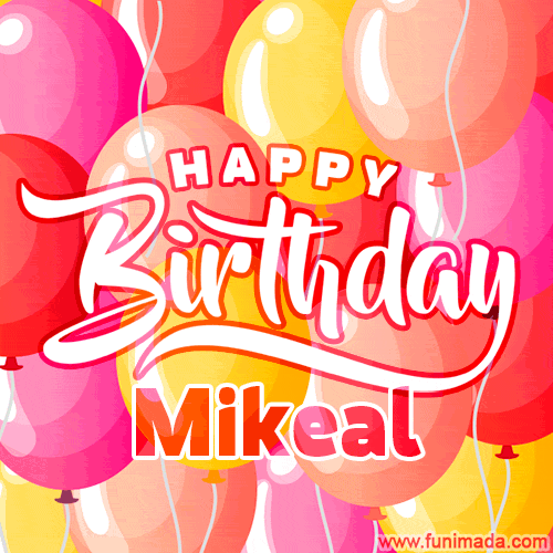 Happy Birthday Mikeal - Colorful Animated Floating Balloons Birthday Card