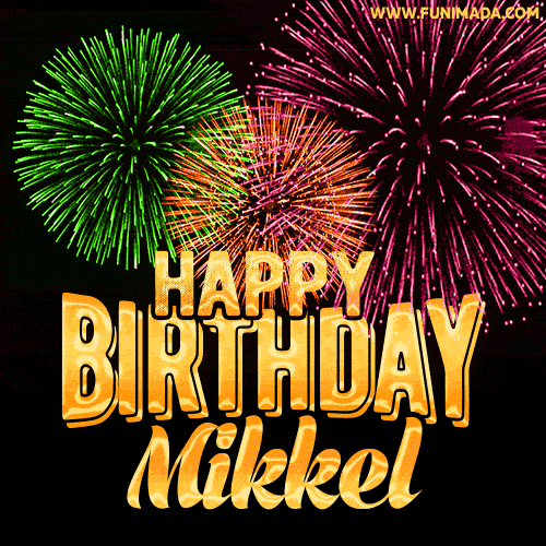 Wishing You A Happy Birthday, Mikkel! Best fireworks GIF animated greeting card.