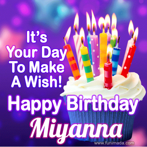 It's Your Day To Make A Wish! Happy Birthday Miyanna!