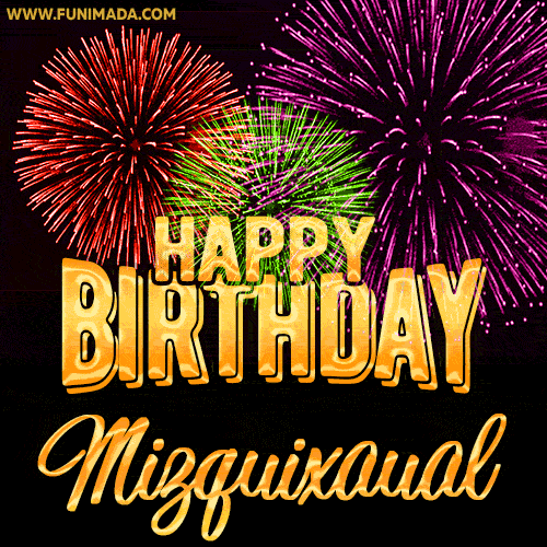 Wishing You A Happy Birthday, Mizquixaual! Best fireworks GIF animated greeting card.