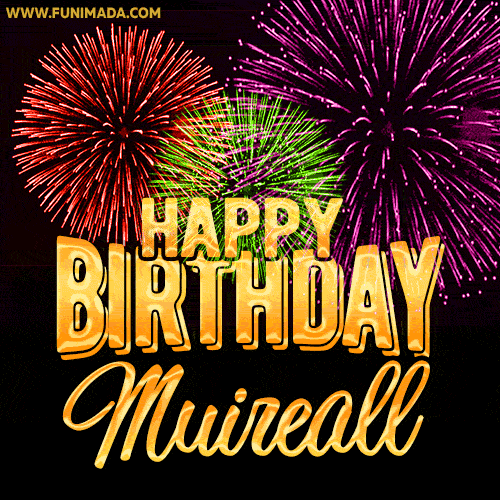 Wishing You A Happy Birthday, Muireall! Best fireworks GIF animated greeting card.