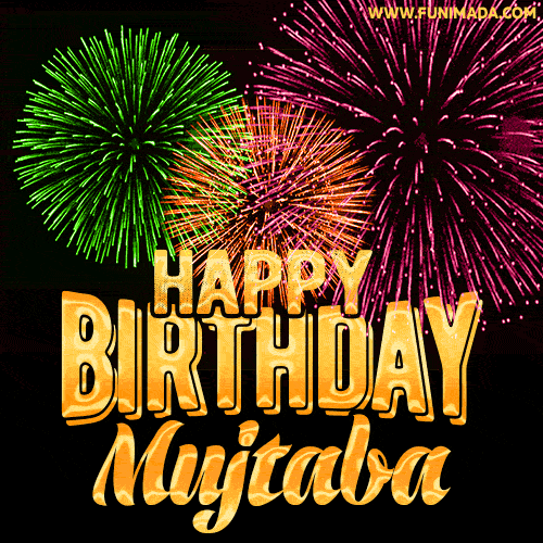 Wishing You A Happy Birthday, Mujtaba! Best fireworks GIF animated greeting card.