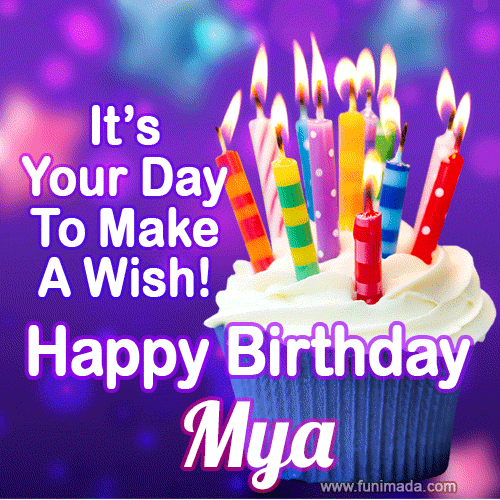 It's Your Day To Make A Wish! Happy Birthday Mya!