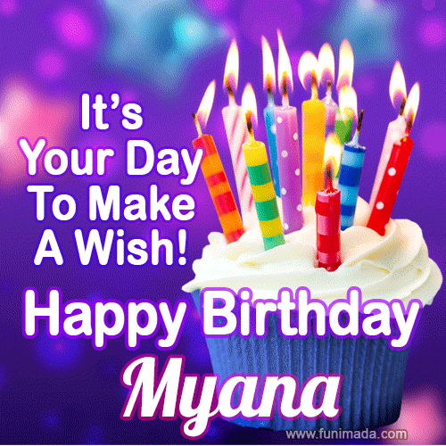 It's Your Day To Make A Wish! Happy Birthday Myana!