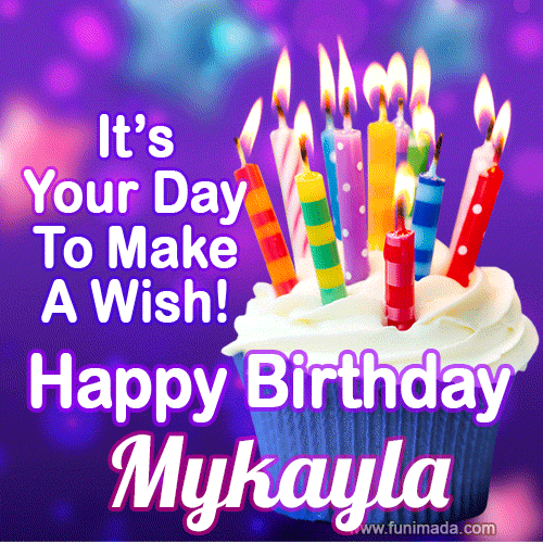 It's Your Day To Make A Wish! Happy Birthday Mykayla!
