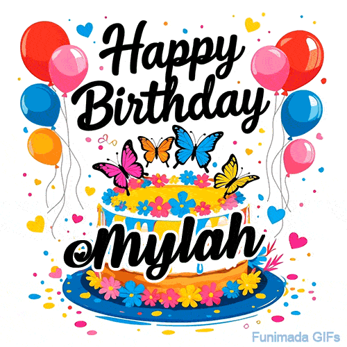 An animated birthday card for Mylah. It features a festive cake with her name, 'Mylah', and colorful butterflies. Floating balloons and hearts complete the joyful scene.
