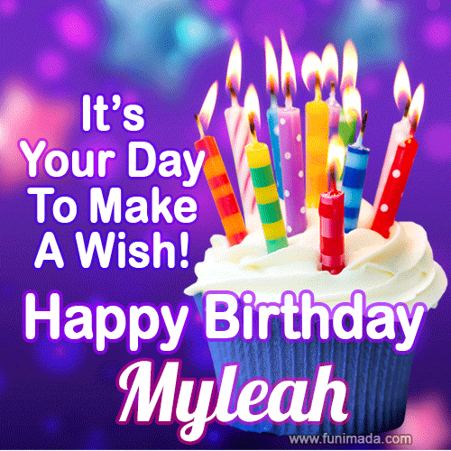 It's Your Day To Make A Wish! Happy Birthday Myleah!