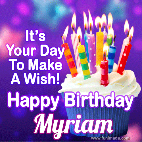 It's Your Day To Make A Wish! Happy Birthday Myriam!
