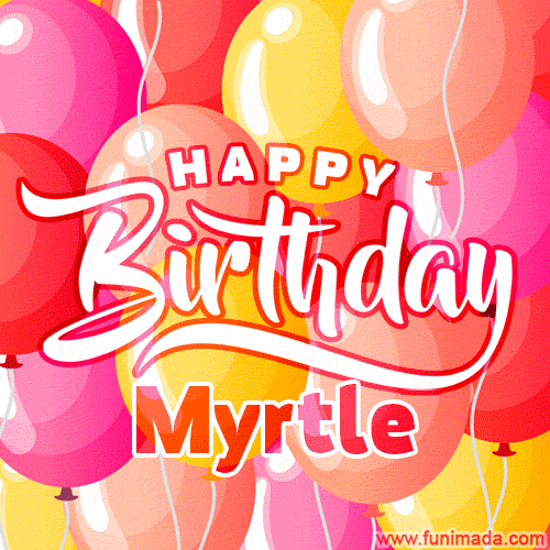 Happy Birthday Myrtle - Colorful Animated Floating Balloons Birthday Card