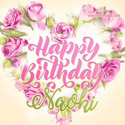 A stunning heart made of pink roses surrounds the elegant script text 'Happy Birthday Naoki' on a soft beige background. Animated sparkles add a magical and festive feel.