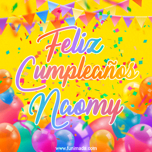 A bright and festive GIF with the text 'Feliz Cumpleaños Naomy' in Spanish in colorful fonts, surrounded by confetti, balloons, and festive banners on a vibrant yellow background.