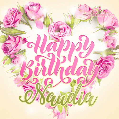 A stunning heart made of pink roses surrounds the elegant script text 'Happy Birthday Naudia' on a soft beige background. Animated sparkles add a magical and festive feel.