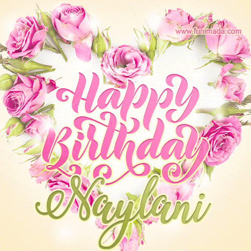 A stunning heart made of pink roses surrounds the elegant script text 'Happy Birthday Naylani' on a soft beige background. Animated sparkles add a magical and festive feel.