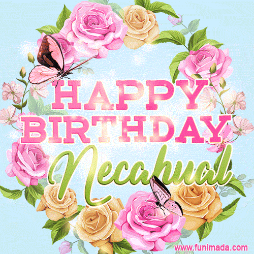 A charming animated GIF featuring 'Happy Birthday Necahual' in pink and green text, surrounded by delicate roses, leaves, and fluttering butterflies on a soft light blue pastel background.