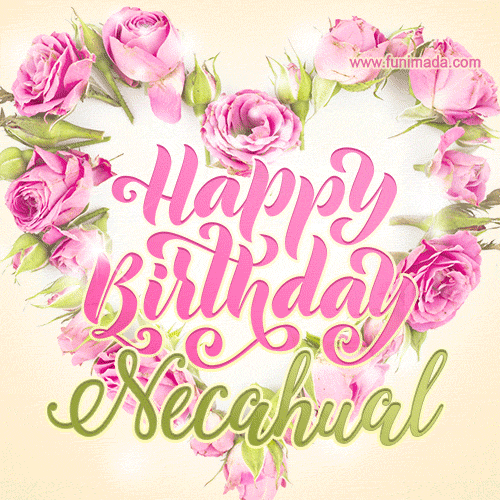 A stunning heart made of pink roses surrounds the elegant script text 'Happy Birthday Necahual' on a soft beige background. Animated sparkles add a magical and festive feel.