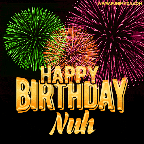Wishing You A Happy Birthday, Nuh! Best fireworks GIF animated greeting card.