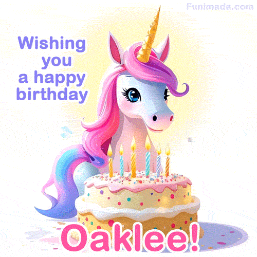 A cute moving unicorn with a birthday cake and candles, featuring 'Wishing you a happy birthday, Oaklee!' in colorful text.