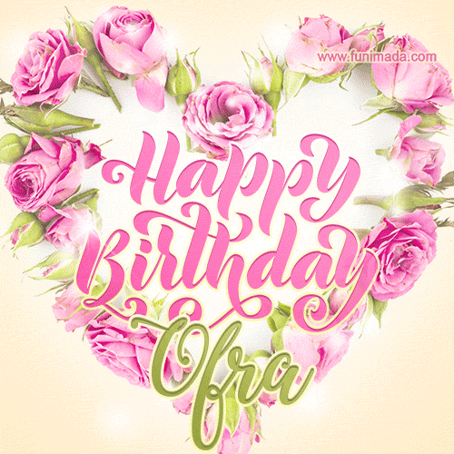 A stunning heart made of pink roses surrounds the elegant script text 'Happy Birthday Ofra' on a soft beige background. Animated sparkles add a magical and festive feel.
