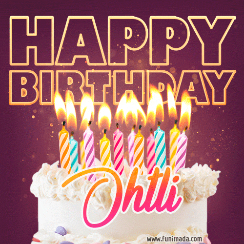 A colorful birthday cake topped with lit candles, with the words 'Happy Birthday Ohtli' in bold glowing letters on a burgundy background. Animated flames add a festive touch.