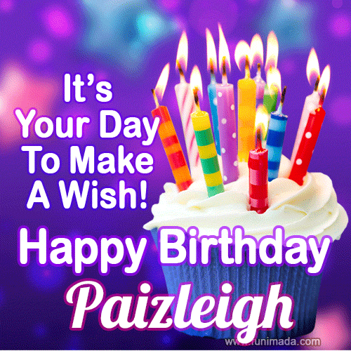 It's Your Day To Make A Wish! Happy Birthday Paizleigh!