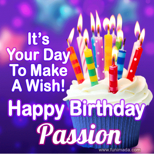 It's Your Day To Make A Wish! Happy Birthday Passion!
