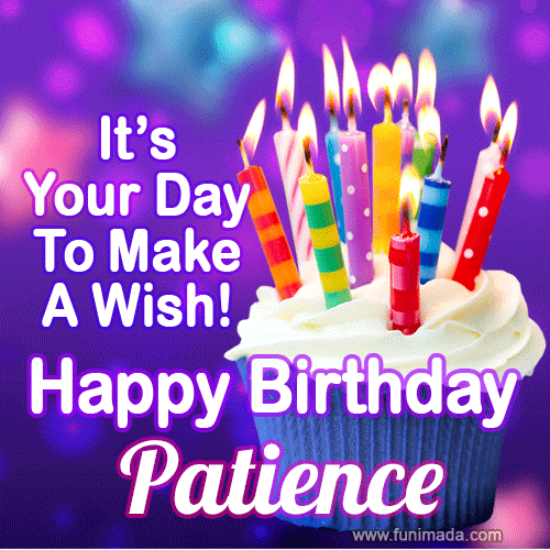 It's Your Day To Make A Wish! Happy Birthday Patience!
