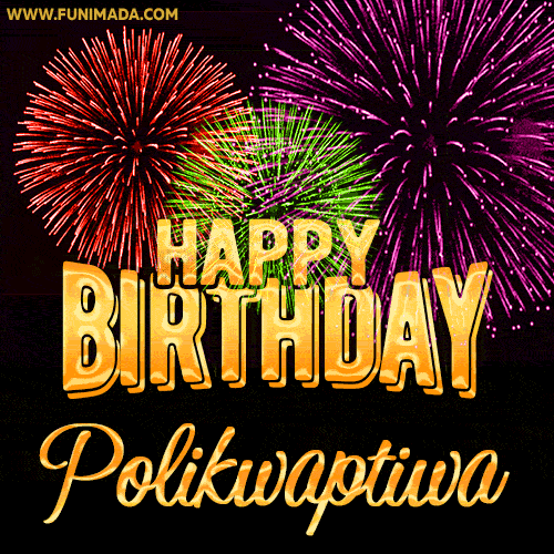 Wishing You A Happy Birthday, Polikwaptiwa! Best fireworks GIF animated greeting card.