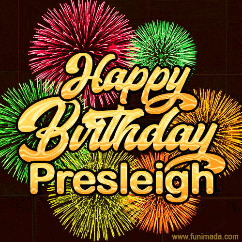 Golden text reading 'Happy Birthday Presleigh' surrounded by vibrant fireworks in red, green, and yellow, set against a dark background in this celebratory birthday GIF.