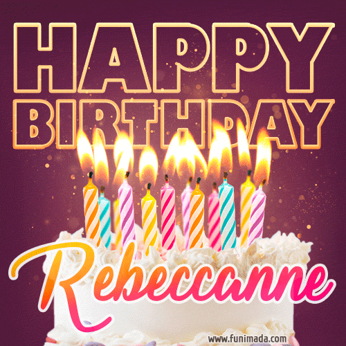 A colorful birthday cake topped with lit candles, with the words 'Happy Birthday Rebeccanne' in bold glowing letters on a burgundy background. Animated flames add a festive touch.