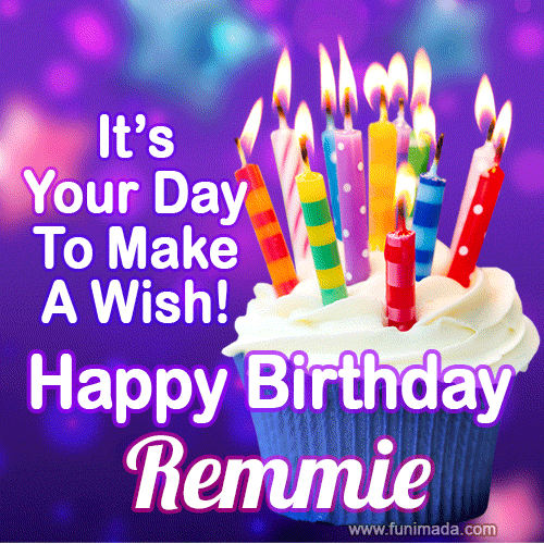 It's Your Day To Make A Wish! Happy Birthday Remmie!