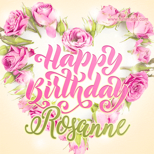 A stunning heart made of pink roses surrounds the elegant script text 'Happy Birthday Rosanne' on a soft beige background. Animated sparkles add a magical and festive feel.