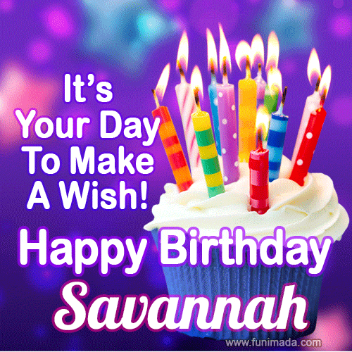 It's Your Day To Make A Wish! Happy Birthday Savannah!
