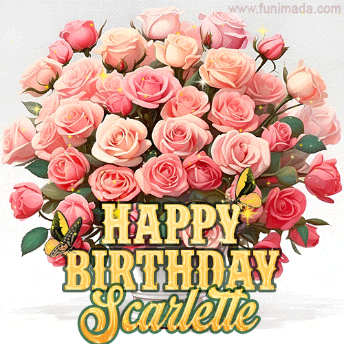 Birthday wishes to Scarlette with a charming GIF featuring pink roses, butterflies and golden quote