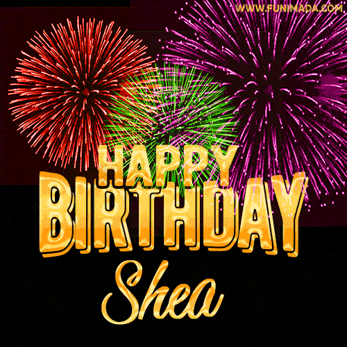 Wishing You A Happy Birthday, Shea! Best fireworks GIF animated greeting card.