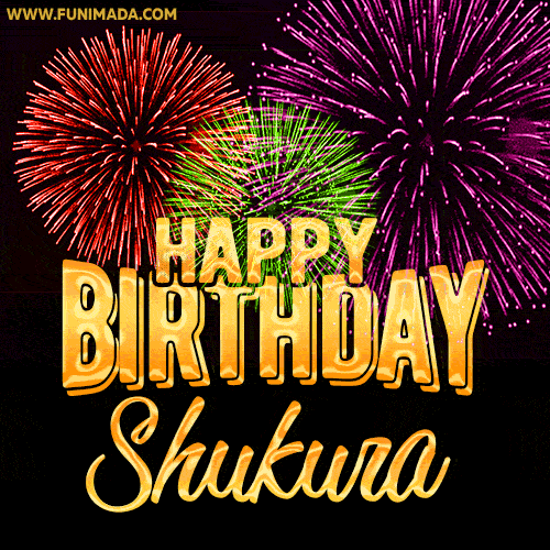 Wishing You A Happy Birthday, Shukura! Best fireworks GIF animated greeting card.